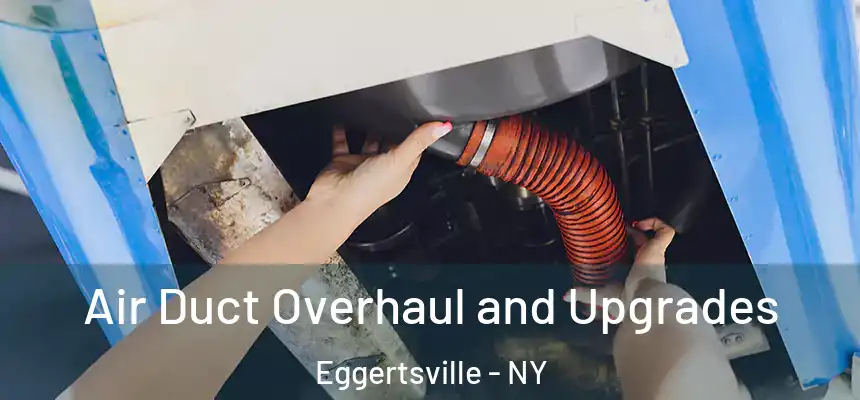  Air Duct Overhaul and Upgrades Eggertsville - NY