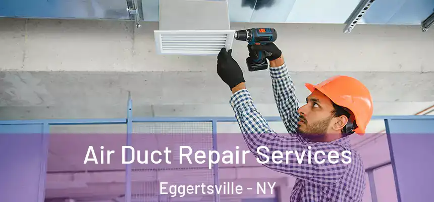 Air Duct Repair Services Eggertsville - NY