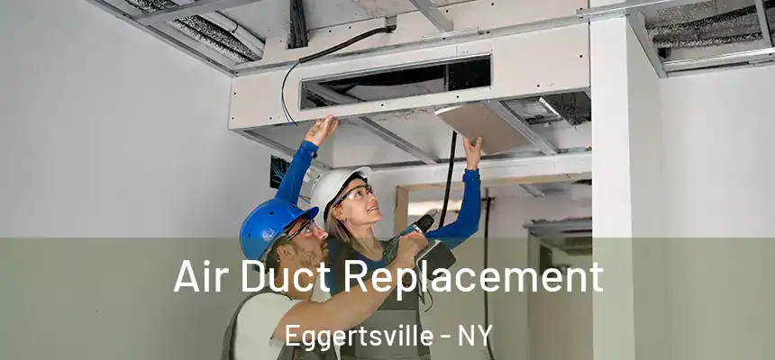  Air Duct Replacement Eggertsville - NY
