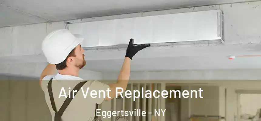  Air Vent Replacement Eggertsville - NY