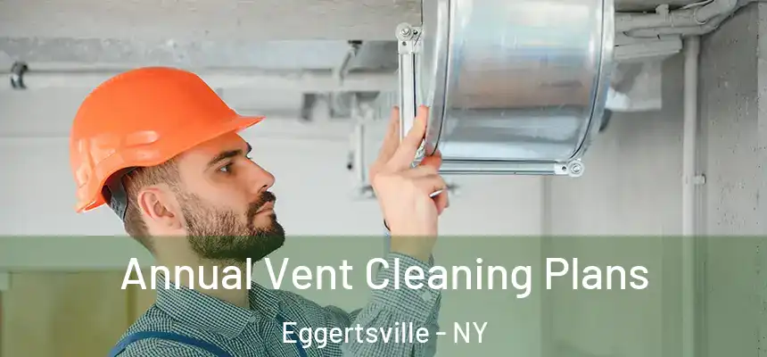  Annual Vent Cleaning Plans Eggertsville - NY