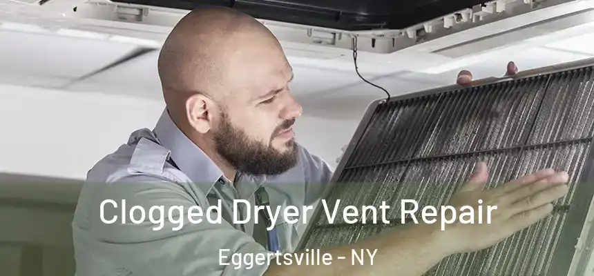 Clogged Dryer Vent Repair Eggertsville - NY
