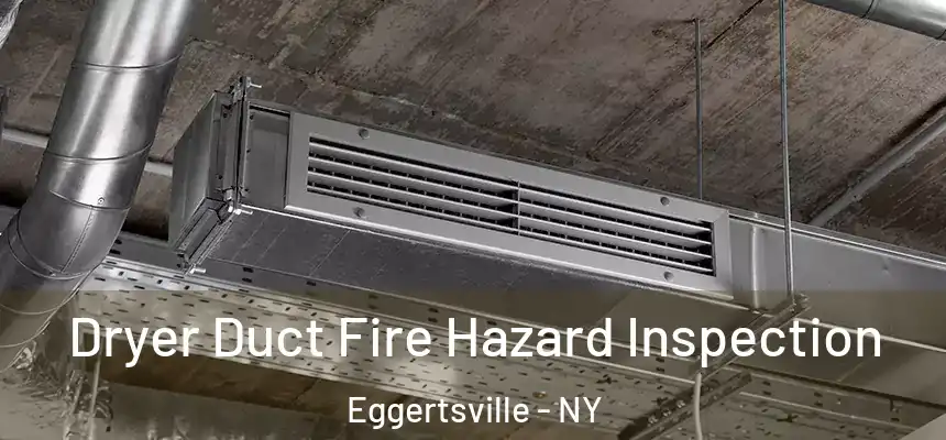 Dryer Duct Fire Hazard Inspection Eggertsville - NY