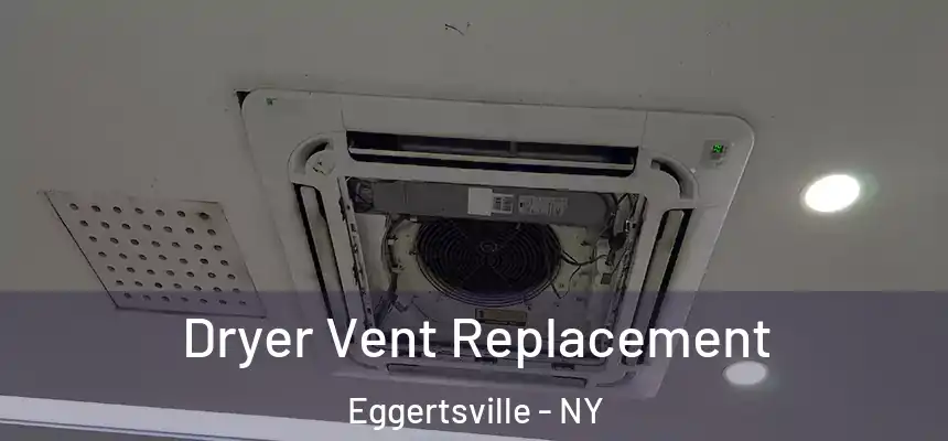  Dryer Vent Replacement Eggertsville - NY