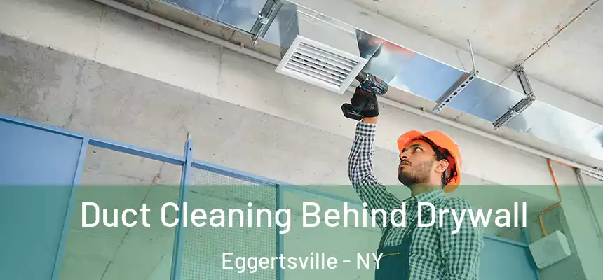  Duct Cleaning Behind Drywall Eggertsville - NY