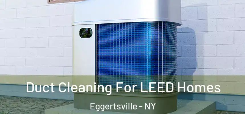 Duct Cleaning For LEED Homes Eggertsville - NY