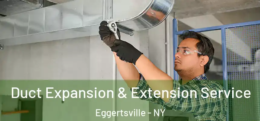  Duct Expansion & Extension Service Eggertsville - NY