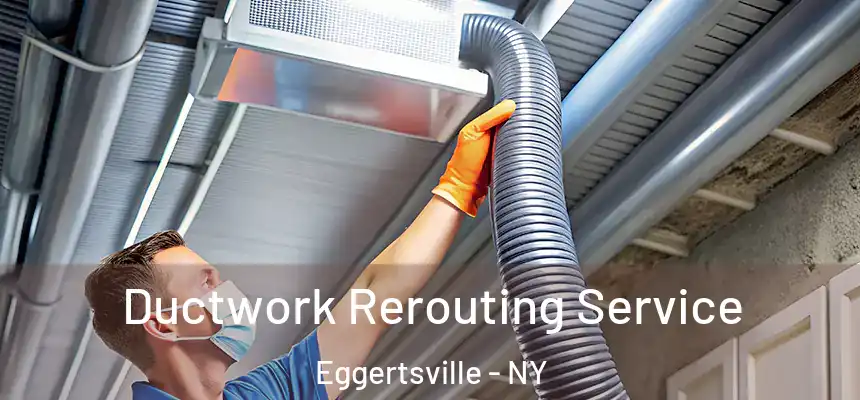  Ductwork Rerouting Service Eggertsville - NY