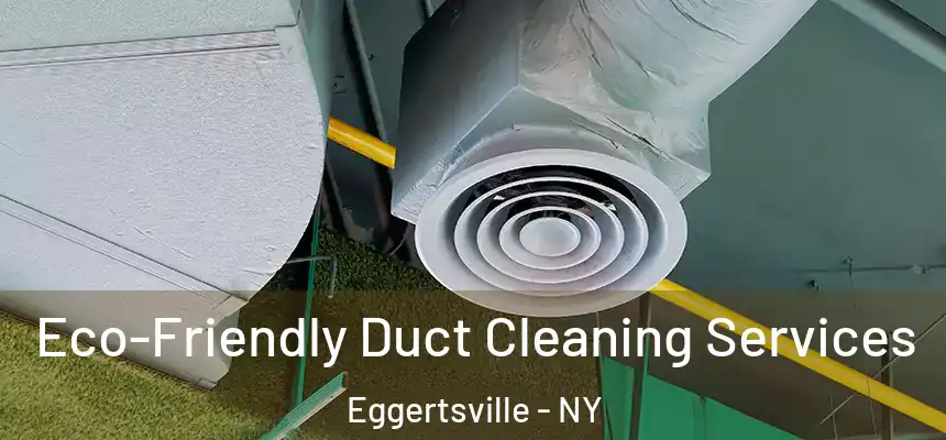 Eco-Friendly Duct Cleaning Services Eggertsville - NY