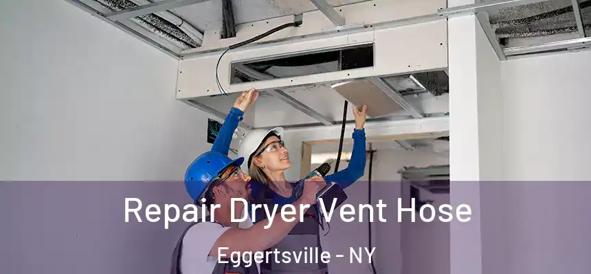 Repair Dryer Vent Hose Eggertsville - NY