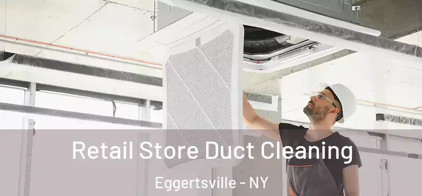 Retail Store Duct Cleaning Eggertsville - NY