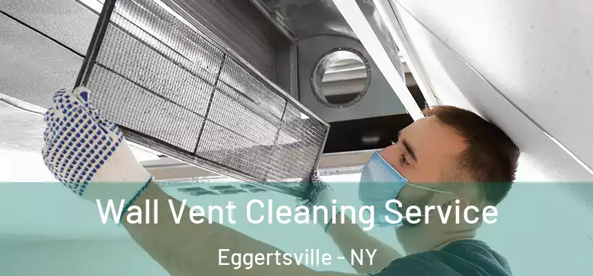 Wall Vent Cleaning Service Eggertsville - NY